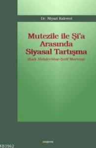 Mutezile İle Şi'a Arasında Siyasal Tartışma; (kadı Abdulcebbar-şerif Murteza)