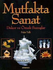 Mutfakta Sanat; Dekor ve Örnek Sunuşlar