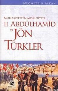 Mutlakiyetten Meşrutiyete II. Abdülhamid ve Jön Türkler