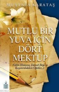 Mutlu Bir Yuva İçin Dört Mektup; Gelin Hanıma, Damat Beye ve Kayınvalidelere Öğütler