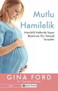 Mutlu Hamilelik; Hamilelik Hakkında Yaşam Biçiminize Yön Verecek Tavsiyeler Gina Ford