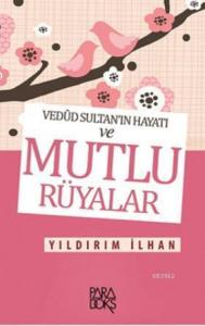 Mutlu Rüyalar; Vedûd Sultan'ın Hayatı