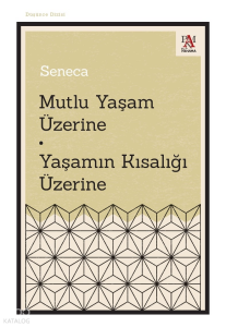 Mutlu Yaşam Üzerine Yaşamın Kısalığı Üzerine