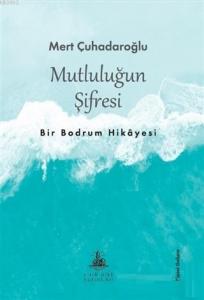 Mutluluğun Şifresi; Bir Bodrum Hikayesi