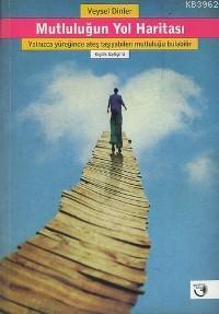 Mutluluğun Yol Haritası; Yalnızca Yüreğinde Ateş Taşıyabilen Mutluluğu Bulabilir