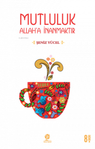 Mutluluk Allah'a İnanmaktır