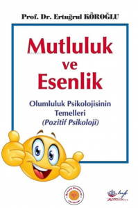 Mutluluk ve Esenlik: Olumluluk Psikolojisinin Temelleri-Pozitif Psikoloji