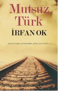 Mutsuz Türk; Sonuna kadar yürümediğin yollar seni unutur