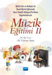 Müzik Eğitimi II;Belirli Gün ve Haftalar ile Temel Müzik Eğitiminde Oyun Temelli Yaklaşım/Okul Çalgısı Eğitimi ve Portfolyo Uygulamalarıyla