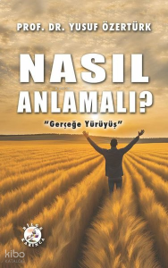 Nasıl Anlamalı? - Gerçeğe Yürüyüş