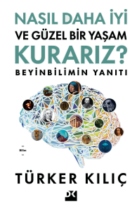 Nasıl Daha İyi Ve Güzel Bir Yaşam Kurarız ?;Beyinbilimin Yanıtı