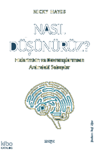 Nasıl Düşünürüz?;Hislerimizin ve Davranışlarımızın Ardındaki Sebepler