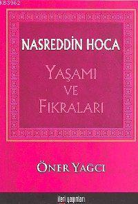 Nasrettin Hoca; Yaşamı ve Fıkraları