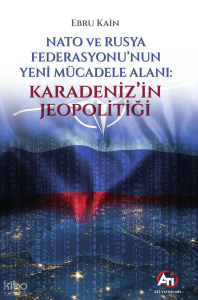 Nato ve Rusya Federasyonu’nun  Yeni Mücadele Alanı;Karadeniz’in Jeopolitiği