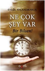 Ne Çok Şey Var Bir Bilsen!