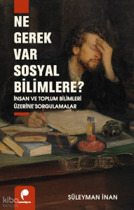 Ne Gerek Var Sosyal Bilimlere?;İnsan ve Toplum Bilimleri Üzerine Sorgulamalar