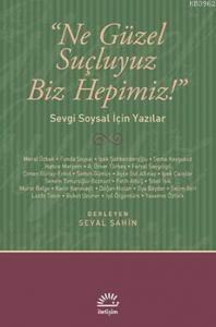 Ne Güzel Suçluyuz Biz Hepimiz!; Sevgi Soysal İçin Yazılar