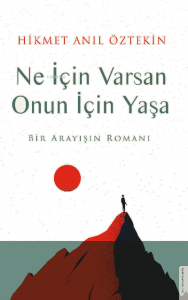 Ne İçin Varsan Onun İçin Yaşa;Bir Arayışın Romanı