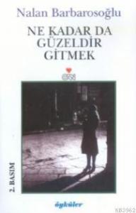 Ne Kadar Da Güzeldir Gitmek