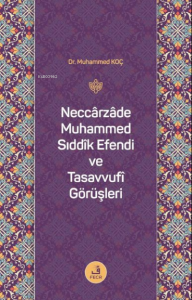 Neccarzade Muhammed Sıddık Efendi ve Tasavvufi Görüşleri