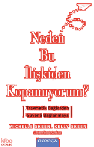 Neden Bu İlişkiden Kopamıyorum?;Travmatik Bağlardan Güvenli Bağlanmaya