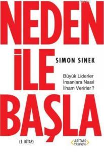 Neden ile Başla 1. Kitap; Büyük Liderler İnsanlara Nasıl İlham Verirler?