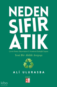 Neden Sıfır Atık;Çevre Dostu Alışverişten E-Scootera  Ekolojik Yaşam Yeni Bir Ahlâk Arayışı