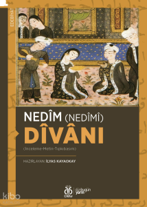 Nedîm (Nedîmî) Dîvânı;(İnceleme-Metin-Tıpkıbasım)