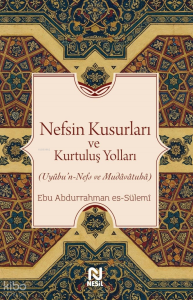 Nefsin Kusurları ve Kurtuluş Yolları;Uyûbu’n-Nefs ve Mudâvâtuhâ