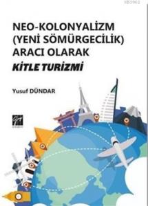 Neo-Kolonyalizm (Yeni Sömürgecilik) Aracı Olarak Kitle Turizmi