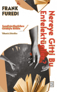 Nereye Gitti Bu Entelektüeller?;Furedi’nin Eleştirilere Cevabıyla Birlikte