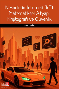 Nesnelerin İnterneti (Iot): Matematiksel Altyapı, Kriptografi ve Güvenlik Eda Tekin