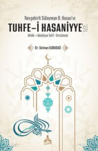 Nevşehirli Süleyman B. Hasan'ın Tuhfe-i Hasaniyye'si Ahlak-ı Adudiyye Telif-Tercümesi