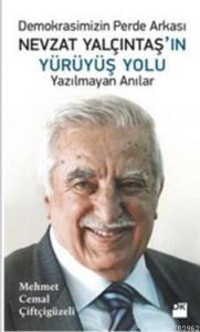 Nevzat Yalçıntaş'ın Yürüyüş Yolu; Demokrasimizin Perde Arkası
