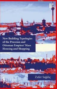 New Building Typologies of the Prussian and Ottoman Empires' Mass Housing and Shopping