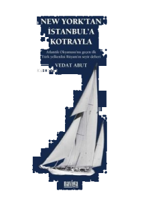 New York'tan İstanbul'a Kotrayla - Atlantik Okyanusu'nu Geçen İlk Türk Yelkenlisi Rüyam'ın Seyir Def