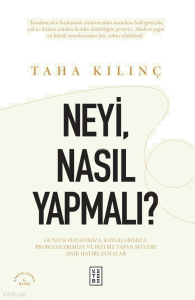 Neyi, Nasıl Yapmalı?;Günlük Hayatımıza, Kaygılarımıza, Problemlerimize ve Bizi Biz Yapan Şeylere Dair Hatırlatmalar