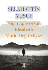 Niçin Ağlıyorsun Elisabeth Mutlu Değil Miyiz?