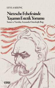 Nietzsche Felsefesinde Yaşamın Estetik Yorumu;Sanat ve Varoluş Arasında Ontolojik Bağ
