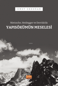 Nietzsche, Heidegger ve Derrida’da Yapısökümün Meselesi