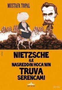 Nietzsche ile Nasreddin Hoca'nın Truva Serencamı