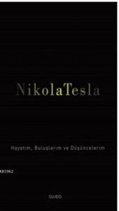 Nikola Tesla; Hayatım, Buluşlarım ve Düşüncelerim