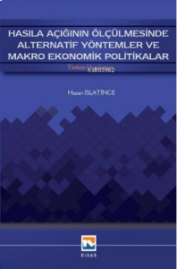 Nisan Hasıla Açığının Ölçülmesinde Alternatif Yöntemler ve Makro Ekonomik Politikalar