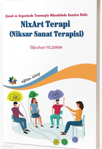 NixArt Terapi (Niksar Sanat Terapisi);Çocuk ve Ergenlerde Travmayla Mücadelede Sanatın Rolü: