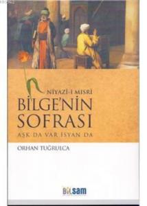Niyaz-ı Mısri Bilge' nin Sofrası; Aşk da Var İsyan da