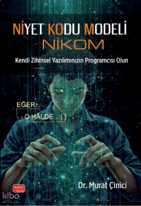 Niyet Kodu Modeli (Nikom);Kendi Zihinsel Yazılımınızın Programcısı Olun