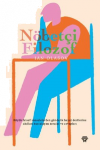 Nöbetçi Filozof;Büyük Felsefi Meselelerden Gündelik Hayat Dertlerine Akılları Kurcalayan Sorular ve Cevapları