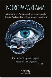 Nöropazarlama; Nörobilim ve Pazarlama Entegrasyonunda Teorik Yaklaşımlar ve Uygulama Örnekleri