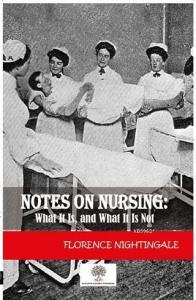 Notes On Nursing: What It Is And What It Is Not