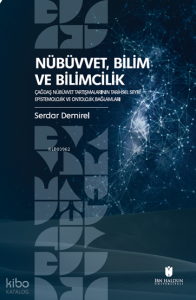 Nübüvvet, Bilim ve Bilimcilik;Çağdaş Nübüvvet Tartışmalarının Tarihsel Seyri: Epistemolojik ve Ontolojik Bağlamları